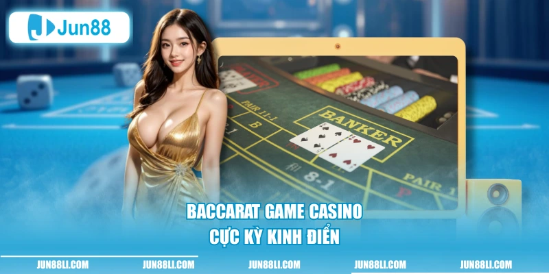 Baccarat game casino cực kỳ kinh điển