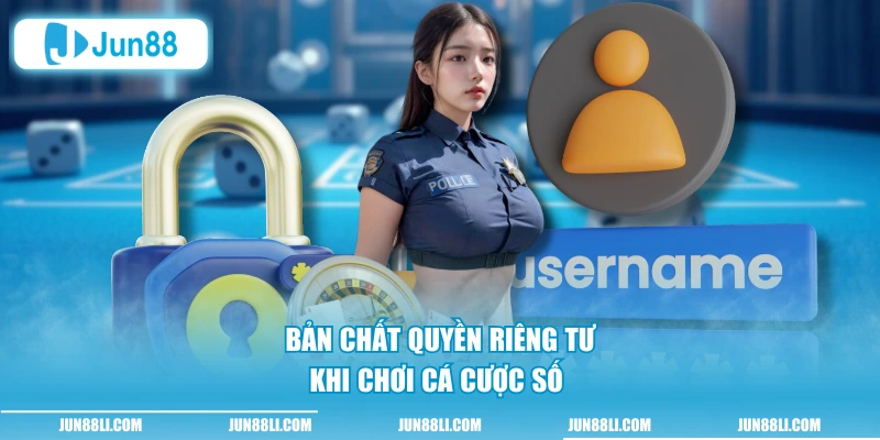 Bản chất quyền riêng tư khi chơi cá cược số 