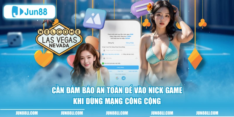 Cần đảm bảo an toàn để vào nick game khi dùng mạng công cộng