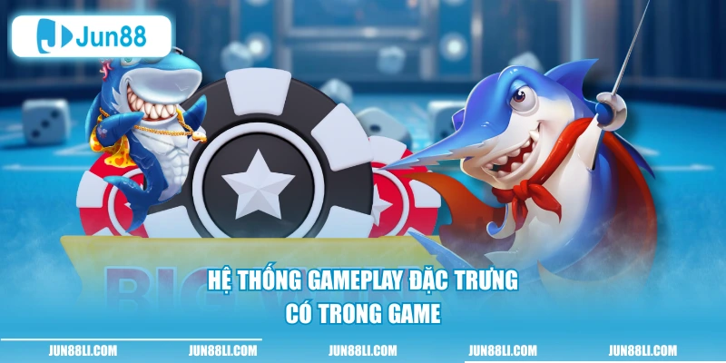 Hệ thống gameplay đặc trưng có trong game