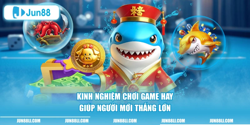 Kinh nghiệm chơi game hay giúp người mới thắng lớn