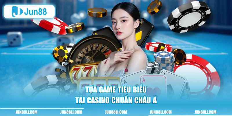 Tựa game tiêu biểu tại casino chuẩn châu Á
