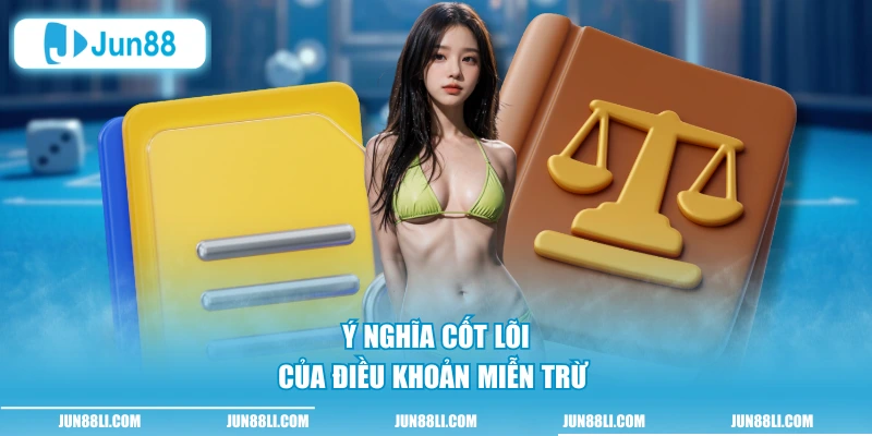 Ý nghĩa cốt lõi của điều khoản miễn trừ 